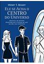 ELE SE ACHA O CENTRO DO UNIVERSO