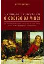 A VERDADE E A FICÇAO EM O CODIGO DA VINCI: UM HISTORIADOR EXPOE TUDO O QUE SE SABE SOBRE JESUS, MARIA MADALENA E CONSTANTINO
