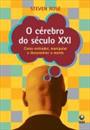 O CEREBRO DO SECULO XXI: COMO ENTENDER, MANIPULAR E DESENVOLVER A MENTE