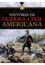 HISTORIA DA GUERRA CIVIL AMERICANA