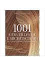 1001 MERVEILLES DE L'ARCHITECTURE, LES: QU'IL FAUT AVOIR VUES DANS SA VIE