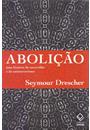 ABOLIÇAO: UMA HISTORIA DA ESCRAVIDAO E DO ANTIESCRAVISMO