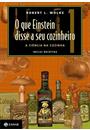 O QUE EINSTEIN DISSE A SEU COZINHEIRO: VOL 1. A CIENCIA NA COZINHA - INCLUI RECEITAS