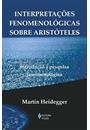 INTERPRETAÇOES FENOMENOLOGICAS SOBRE ARISTOTELES: INTRODUÇAO A PESQUISA FENOMENOLOGICA
