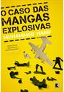 O CASO DAS MANGAS EXPLOSIVAS