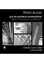 PORTO ALEGRE: GUIA DE ARQUITETURA CONTEMPORANEA / GUIDE TO CONTEMPORARY ARCHITECTURE