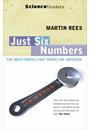 JUST SIX NUMBERS: THE DEEP FORCES THAT SHAPE THE UNIVERSE