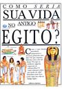 COMO SERIA SUA VIDA NO ANTIGO EGITO?