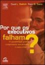 POR QUE OS EXECUTIVOS FALHAM?: 11 PECADOS QUE PODEM COMPROMETER SUA ASCENSAO E COMO EVITA-LOS