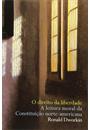 O DIREITO DA LIBERDADE: A LEITURA MORAL DA CONSTITUIÇAO NORTE-AMERICANA