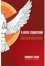 O DEUS ESQUECIDO: REVERTENDO NOSSA TRAGICA NEGLIGENCIA PARA COM O ESPIRITO SANTO
