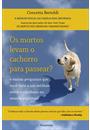 OS MORTOS LEVAM O CACHORRO PARA PASSEAR?: E OUTRAS PERGUNTAS QUE VOCE FARIA A UM MEDIUM SOBRE O COTIDIANO NO MUNDO ESPIRITUAL