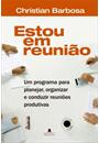 ESTOU EM REUNIAO: UM PROGRAMA PARA MODERNIZAR AS REUNIOES NA SUA EMPRESA