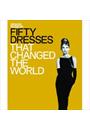 FIFTY DRESSES THAT CHANGED THE WORLD
