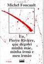 EU, PIERRE RIVIERE, QUE DEGOLEI MINHA MAE, MINHA IRMA E MEU IRMAO: UM CASO DE PARRICIDIO DO SECULO XIX APRESENTADO POR MICHEL FOUCAULT