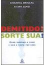 DEMITIDO? SORTE SUA! COMO SUPERAR A CRISE E DAR A VOLTA POR CIMA