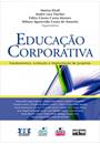 EDUCAÇAO CORPORATIVA: FUNDAMENTOS, EVOLUÇAO E IMPLANTAÇAO DE PROJETOS
