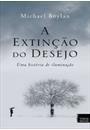 A EXTINÇAO DO DESEJO: UMA HISTORIA DE ILUMINAÇAO
