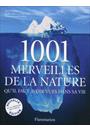 1001 MERVEILLES DE LA NATURE, LES: QU' IL FAUT AVOIR VUES DANS SA VIE