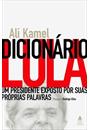 DICIONARIO LULA: UM PRESIDENTE EXPOSTO POR SUAS PROPRIAS PALAVRAS