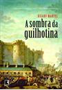 A SOMBRA DA GUILHOTINA