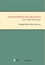 OS DESTINOS DO TRAGICO: ARTE, VIDA, PENSAMENTO