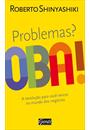PROBLEMAS? OBA!: A REVOLUÇAO PARA VOCE VENCER NO MUNDO DOS NEGOCIOS