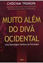 MUITO ALEM DO DIVA OCIDENTAL: UMA ABORDAGEM BUDISTA DA PSICOLOGIA