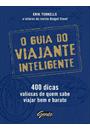 O GUIA DO VIAJANTE INTELIGENTE: 400 DICAS VALIOSAS DE QUEM SABE VIAJAR BEM E BARATO