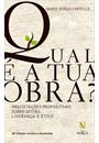 QUAL E A TUA OBRA?: INQUIETAÇOES PROPOSITIVAS SOBRE GESTAO, LIDERANÇA E ETICA