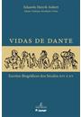 VIDAS DE DANTE: ESCRITOS BIOGRAFICOS DOS SECULOS XIV E XV