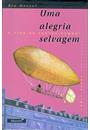 UMA ALEGRIA SELVAGEM: A VIDA DE SANTOS-DUMONT