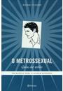 O METROSSEXUAL: UM MANUAL PARA O HOMEM MODERNO