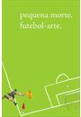 REVISTA PEQUENA MORTE: FUTEBOL-ARTE