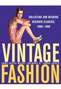 VINTAGE FASHION: COLLECTING AND WEARING DESIGNER CLASSICS, 1900-1990