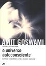 O UNIVERSO AUTOCONSCIENTE: COMO A CONSCIENCIA CRIA O MUNDO MATERIAL