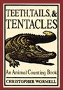 TEETH, TAILS, AND TENTACLES: AN ANIMAL COUNTING BOOK
