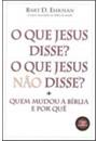 O QUE JESUS DISSE? O QUE JESUS NAO DISSE?: QUEM MUDOU A BIBLIA E POR QUE