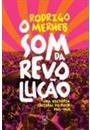 O SOM DA REVOLUÇAO: UMA HISTORIA CULTURAL DO ROCK 1965-1969