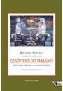 OS SENTIDOS DO TRABALHO: ENSAIOS SOBRE AFIRMAÇAO E NEGAÇAO DO TRABALHO