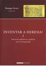 INVENTAR A HERESIA: DISCURSOS POLEMICOS E PODERES ANTES DA INQUISIÇAO