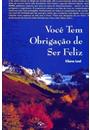 VOCE TEM OBRIGAÇAO DE SER FELIZ