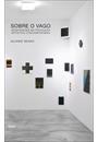 SOBRE O VAGO: INDEFINIÇOES NA PRODUÇAO ARTISTICA CONTEMPORANEA