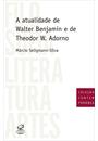 A ATUALIDADE DE WALTER BENJAMIN E DE THEODOR W. ADORNO