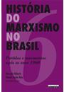 HISTORIA DO MARXISMO NO BRASIL VOL. 6: PARTIDOS E MOVIMENTOS APOS OS ANOS 1960