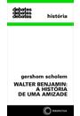 WALTER BENJAMIN: A HISTORIA DE UMA AMIZADE