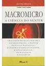 MACROMICRO: A CIENCIA DO SENTIR - UMA VISAO REVOLUCIONARIA DO SER HUMANO, A PARTIR DA FISICA QUANTICA, DA TEORIA DA RELATIVIDADE, DA PSICANALISE, DA BIOLOGIA E DAS ARTES