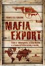 MAFIA EXPORT: COMO A 'NDRANGUETA, A COSA NOSTRA E A CAMORRA COLONIZARAM O MUNDO