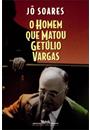 O HOMEM QUE MATOU GETULIO VARGAS