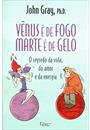 VENUS E DE FOGO, MARTE E DE GELO: O SEGREDO DA VIDA, DO AMOR E DA ENERGIA